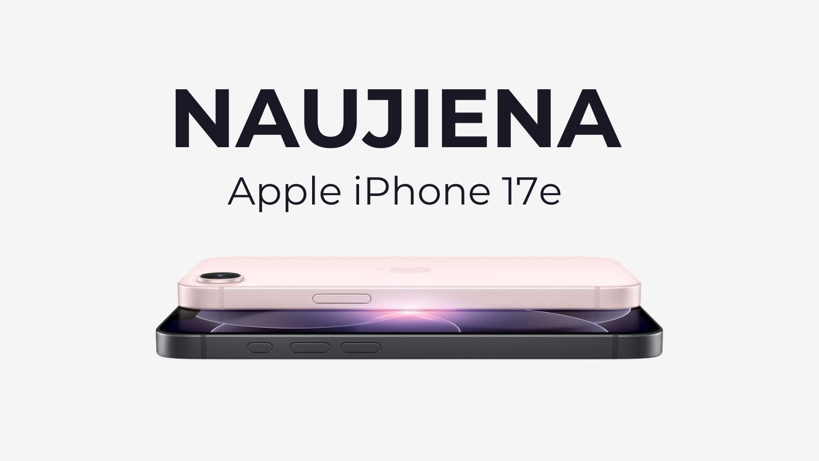 iPhone 17e – ką reikia žinoti apie naująjį „Apple“ telefono modelį