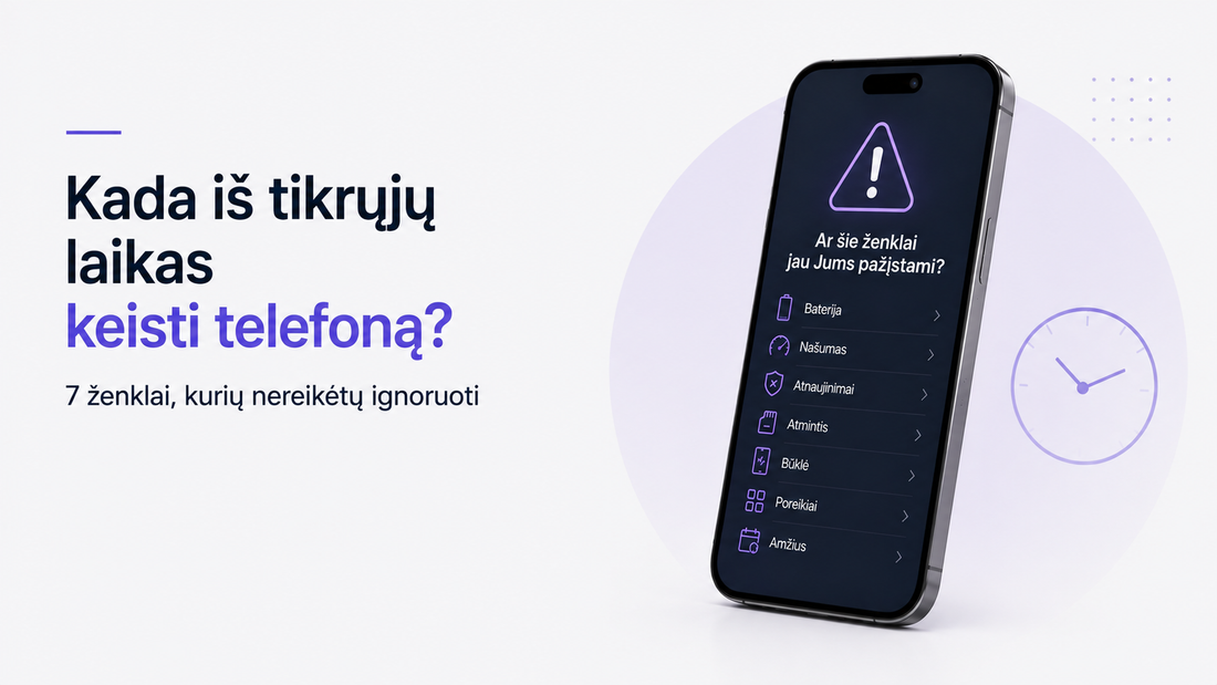 Kada iš tikrųjų laikas keisti telefoną? 7 ženklai, kurių nereikėtų ignoruoti