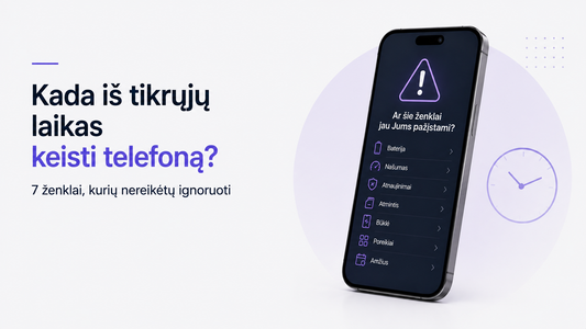 Kada iš tikrųjų laikas keisti telefoną? 7 ženklai, kurių nereikėtų ignoruoti