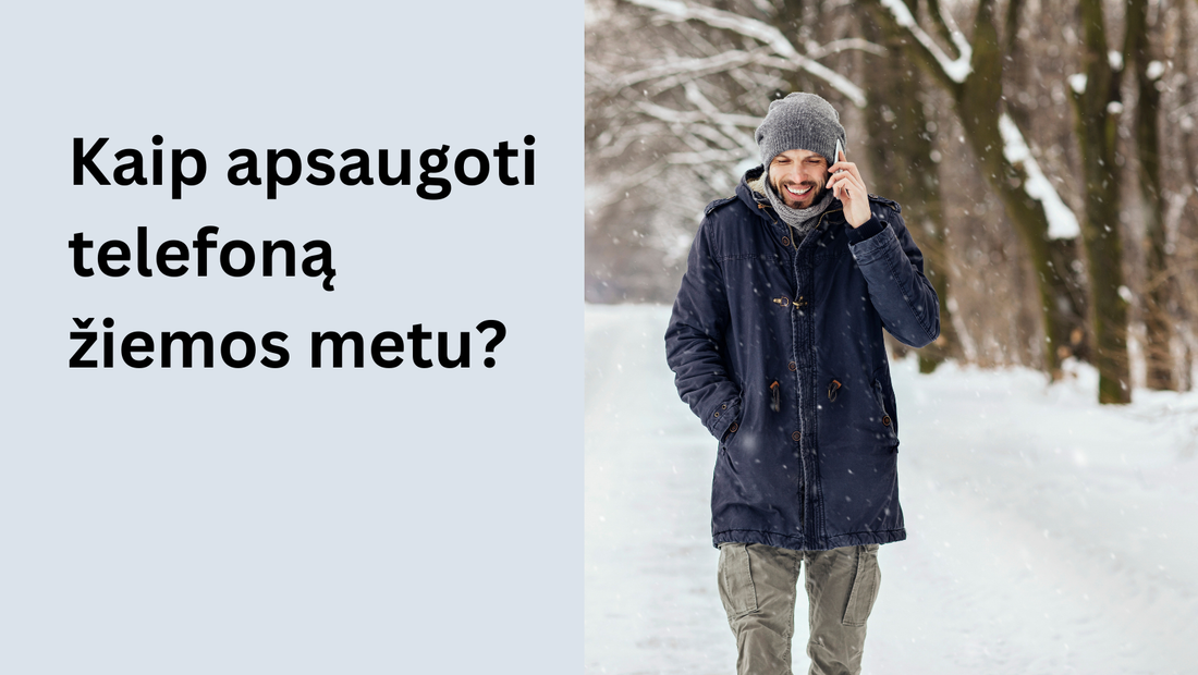 Kaip apsaugoti išmaniuosius telefonus žiemą: praktiniai patarimai