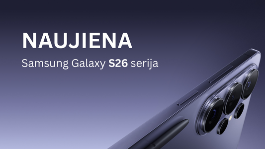 Naujoji Samsung Galaxy S26 serija – dar vienas žingsnis į išmaniųjų telefonų ateitį